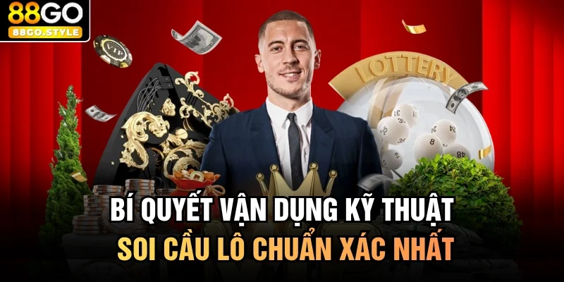 Bí quyết vận dụng kỹ thuật soi cầu lô chuẩn xác nhất