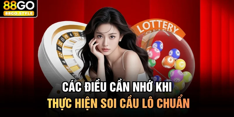 Các điều cần nhớ khi thực hiện soi cầu lô chuẩn