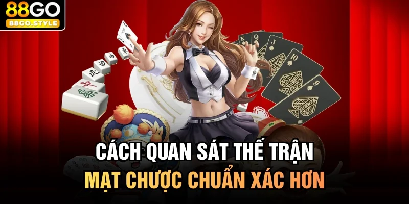 Cách quan sát thế trận mạt chược chuẩn xác hơn