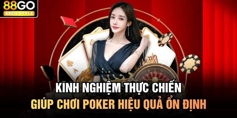Kinh nghiệm thực chiến giúp chơi poker hiệu quả ổn định