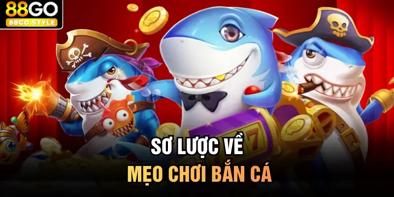 Sơ lược về mẹo chơi bắn cá