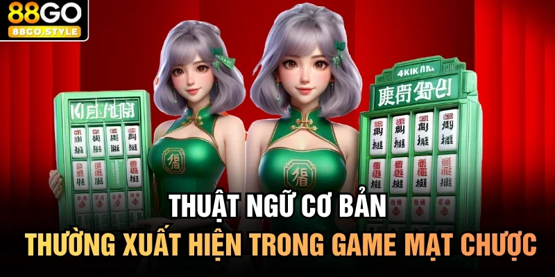 Thuật ngữ cơ bản thường xuất hiện trong game mạt chược