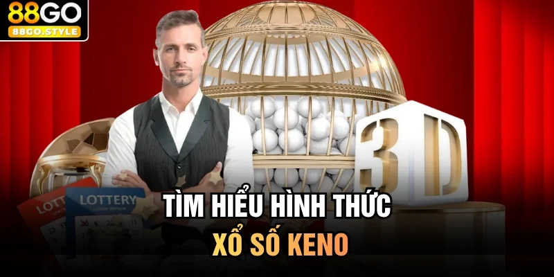 Tìm hiểu hình thức xổ số keno 