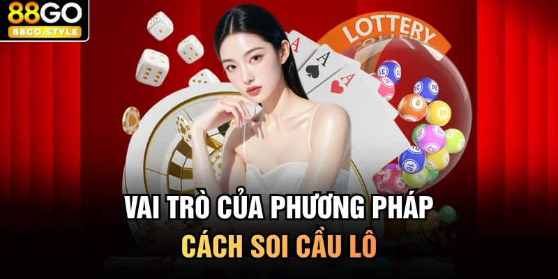 Vai trò của phương pháp cách soi cầu lô 