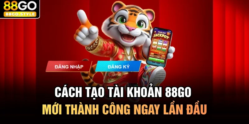 Cách tạo tài khoản 88GO mới thành công ngay lần đầu