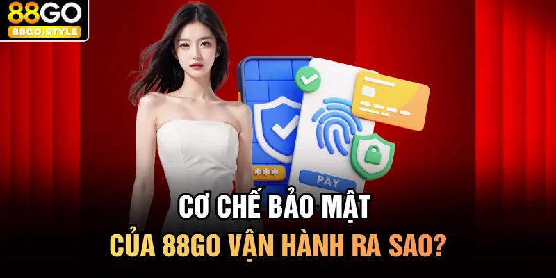 Cơ chế bảo mật của 88GO vận hành ra sao?