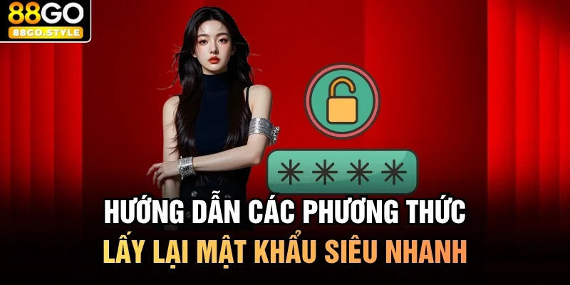 Hướng dẫn các phương thức lấy lại mật khẩu siêu nhanh
