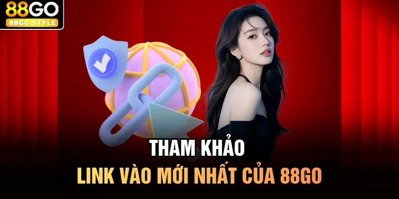 Tham khảo link vào mới nhất của 88GO